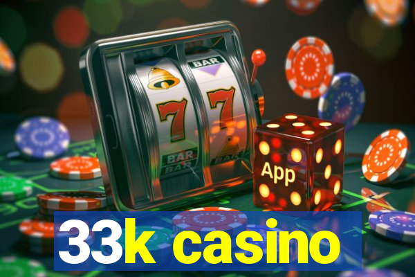 33k casino